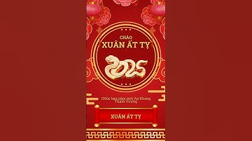 Chúc Tết Hay - Lời Chúc Tết Ý Nghĩa - Xuân Ất Tỵ - Tết 2025