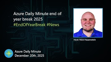 Azure Daily Minute end of year break 2025, and more... - Azure Daily Minute Podcast - 20-DEC-2025