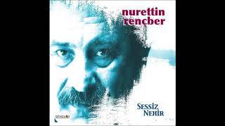 Nurettin Rençber - Nerdesin Şimdi (Sessiz Nehir)