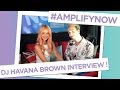 DJ Havana Brown // Full Interview