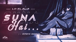 SUNA HAI  - Lofi Flip ?✨|| SHREYA GHOSHAL || Bollywood Lofi || See & Feel