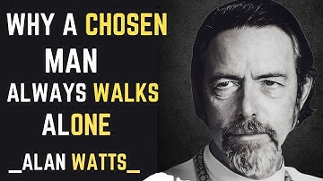 Why A Chosen Man Always Walks Alone | Alan Watts