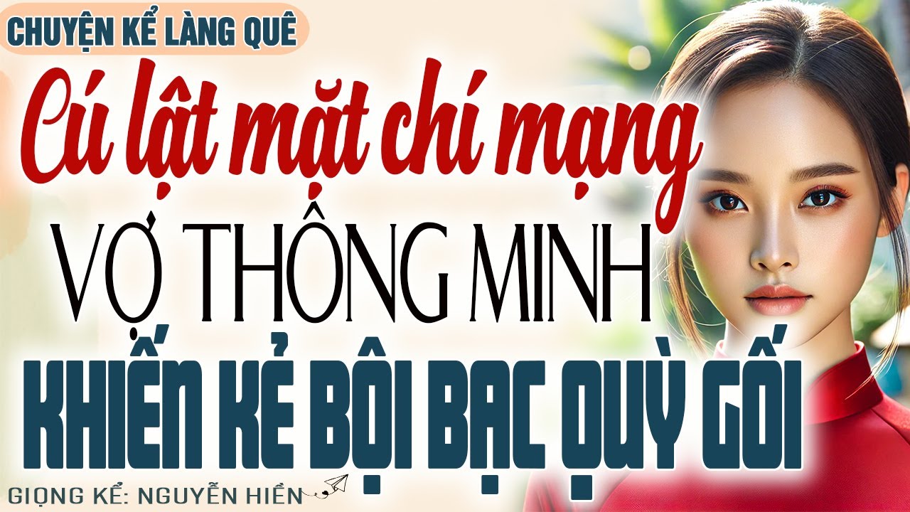CÚ LẬT MẶT CHÍ MẠNG, NGƯỜI VỢ THÔNG MINH KHIẾN KẺ BỘI BẠC QUỲ GỐI XIN THA - Kể chuyện đêm khuya