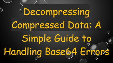 Decompressing Compressed Data: A Simple Guide to Handling Base64 Errors