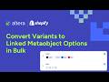 How to Convert Shopify Variant Options to Linked Metaobject Options in Bulk