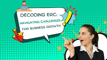 Decoding ERC: Navigating Challenges for Business Growth