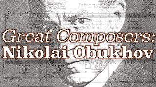 Great Composers: Nikolai Obukhov @ClassicalNerd