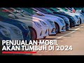 Penjualan Mobil akan Tumbuh di 2024 | IDX CHANNEL