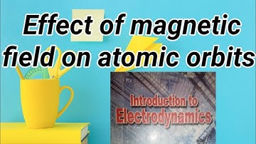Lec#03||Effect of magnetic field on atomic orbits||Electromagnetic Theory-II | Griffiths Electrodyna