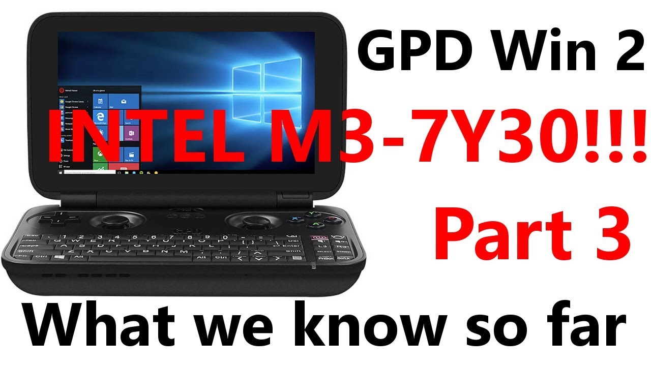 GPD Win 2 - What We Know So Far - Part 3 - M3-7Y30 WE LIT BOIS