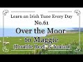 061 Over the Moor to Maggie (Double Reel, G Ionian) Learn an Irish Tune Everyday.