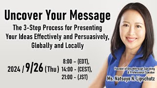 Uncover Your Message - The 3-Step Process for Presenting Your Ideas Effectively and Persuasively