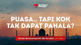 Puasa.. Tapi Kok Tak Dapat Pahala? - Ustadz Muhammad Ali Abu Ibrahim