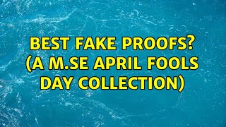 Best Fake Proofs? (A M.SE April Fools Day collection) (27 Solutions!!) screenshot 1
