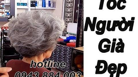 Hướng Dẫn Làm Kiểu Tóc Cho Người Già | Kiểu Tóc Cho Người Lớn Tuổi | Cắt Uốn Tóc tém Đẹp