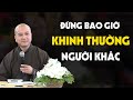 Đừng Bao Giờ Nghĩ Mình Cao Quý Mà Coi Thường Người Khác - Pháp thoại Thích Pháp Hòa