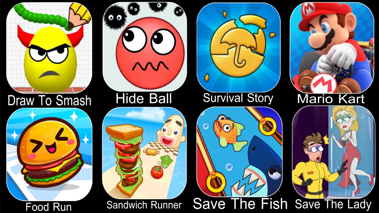 Draw To Smash,Hide Ball,Survival Story Round 6,Mario Kart Tour,Sandwich Runner,Save The Fish