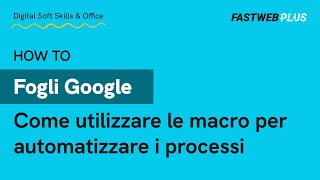 Come utilizzare le macro in Google Sheets per automatizzare i processi - FASTWEB PLUS screenshot 2