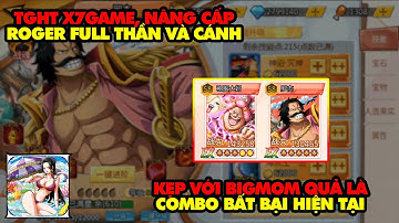 Thế Giới Hải Tặc X7GAME - COMBO TƯỚNG BẤT KHẢ CHIẾN BẠI META HIỆN TẠI, BIGMOM VÀ ROGER