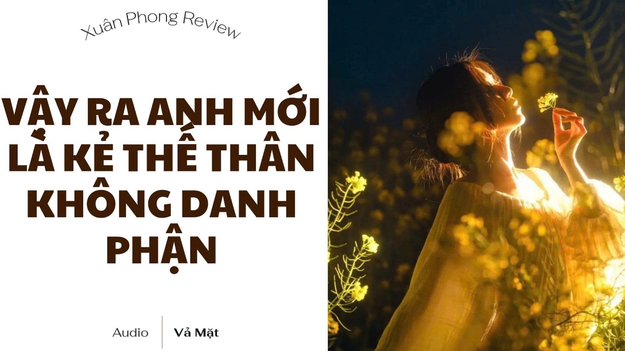 [TRUYỆN AUDIO FULL] VẬY RA ANH MỚI LÀ KẺ THẾ THÂN KHÔNG DANH PHẬN | XUÂN PHONG REVIEW