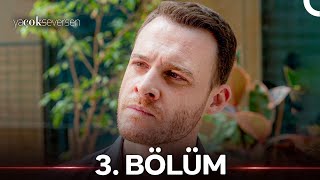 Ya Çok Seversen 3. Bölüm