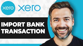 How to Import Bank Transactions into Xero (Full 2026 Guide)