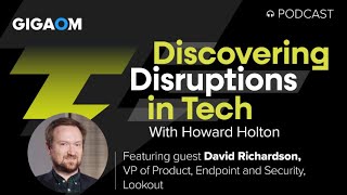 Discovering Disruptions in Tech with David Richardson of Lookout