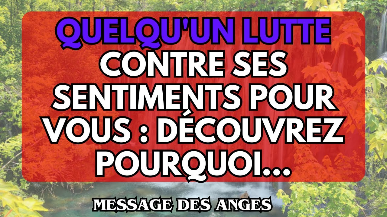 Quelqu'un lutte contre ses sentiments pour vous : découvrez pourquoi…message des anges.