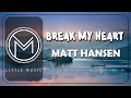 Matt Hansen - break my heart [Lyrics]