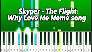 Skyper - The Flight (Why Love Me Meme song) (Piano Tutorial)