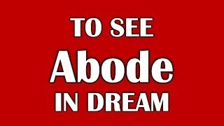 To See Abode in Dream, Dream Dictionary,