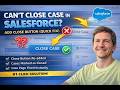 Can't Close Case in Salesforce? Add Close Button (Quick Fix)
