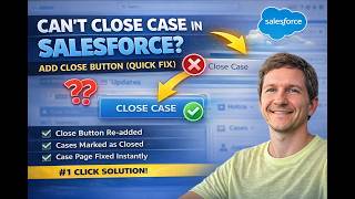 Can't Close Case in Salesforce? Add Close Button (Quick Fix)