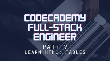 Codecademy Full-Stack Engineer - Part 7 - Learn HTML: Tables