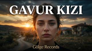 Gavur Kızı 🔥 Duygusal Kadın Vokal (Dinleyince Unutamazsın)