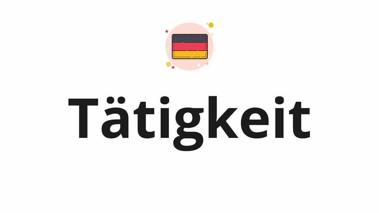 How to pronounce Tätigkeit