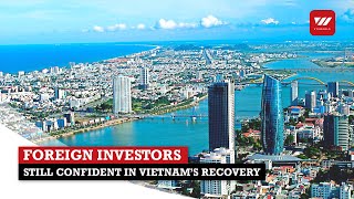 Foreign investors still confident in Vietnam’s recovery | VTV World