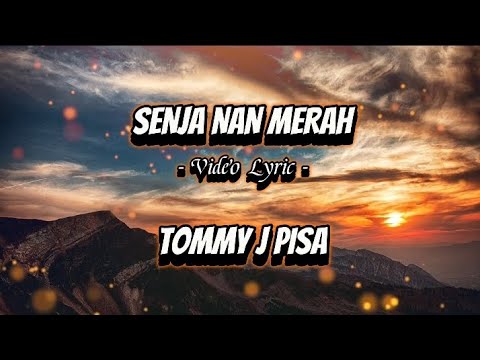 TOMMY J PISA | SENJA NAN MERAH ( VIDEO LYRIC ) | MUSIK LEGENDARIS