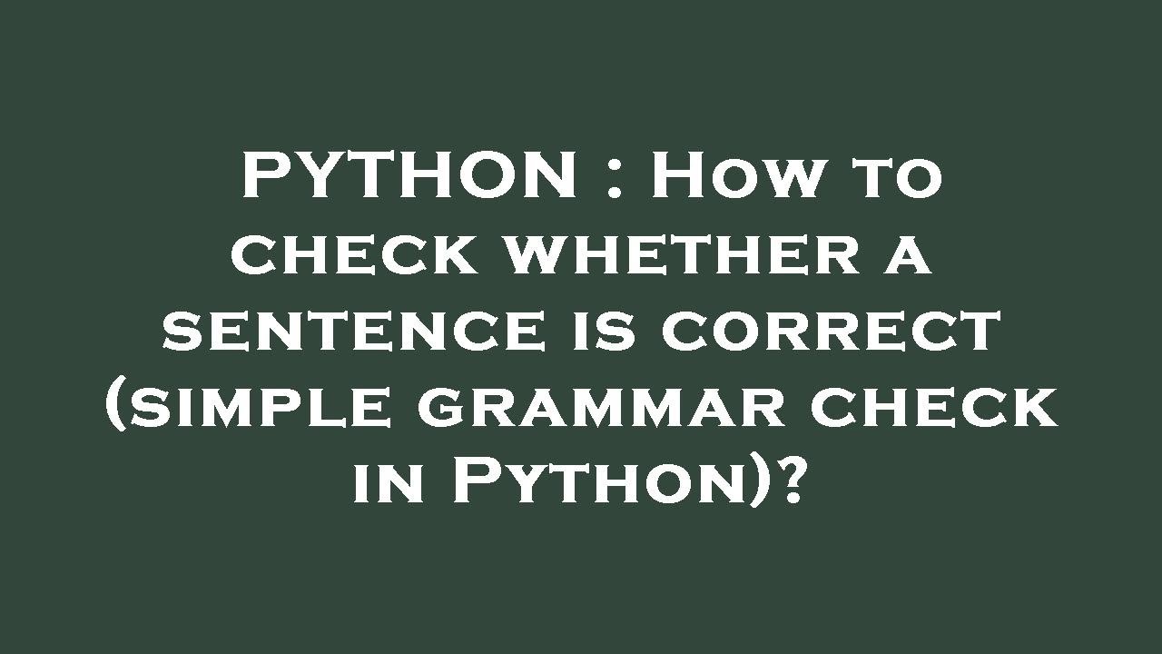 PYTHON : How to check whether a sentence is correct (simple grammar ...