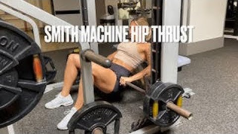 Smith Machine Hip Thrust