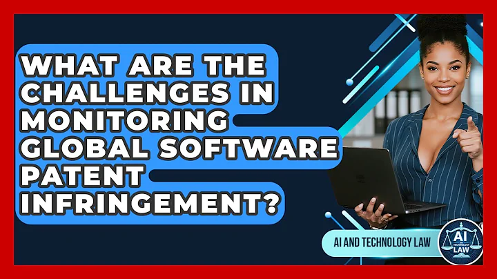 What Are The Challenges In Monitoring Global Software Patent Infringement? - AI and Technology Law