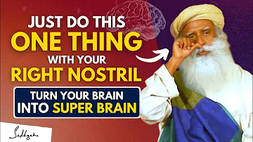 POWERFUL!! | Just Do This One Thing With Your RIGHT NOSTRIL and Expand Your Brain Power | Sadhguru