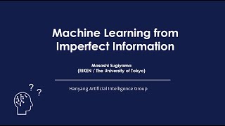 Masashi Sugiyama - Machine Learning from Imperfect Information / 24.09.25 / Hanyang Unv