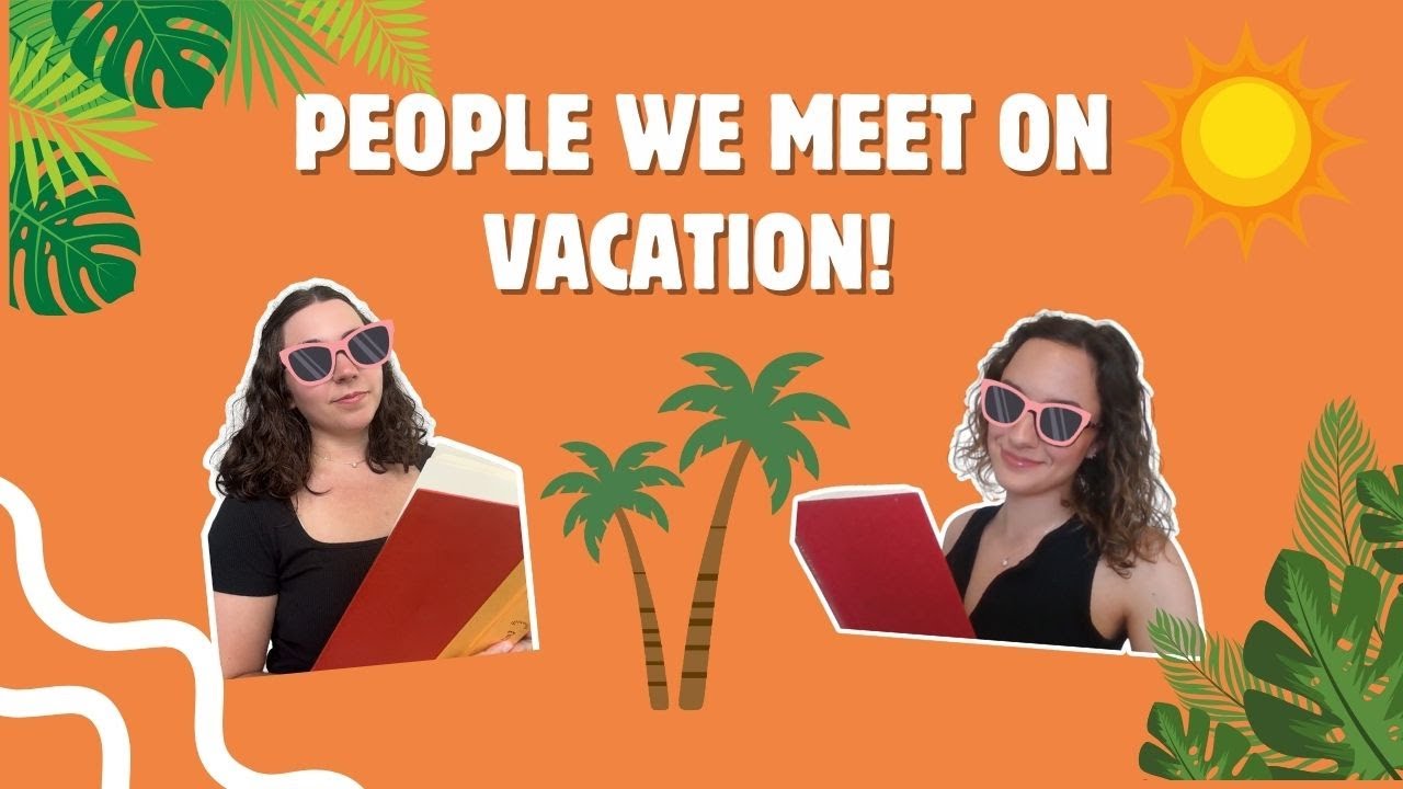 PEOPLE WE MEET ON VACATION!!