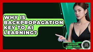 Why Is Backpropagation Key To AI Learning - AI and Machine Learning Explained