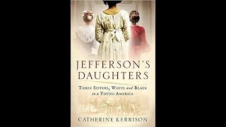 Jefferson’s Daughters: Three Sisters, White and Black, in a Young America