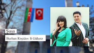 Burhan Rasidov ft Gülane Hacıyeva - Şuşa  Resimi