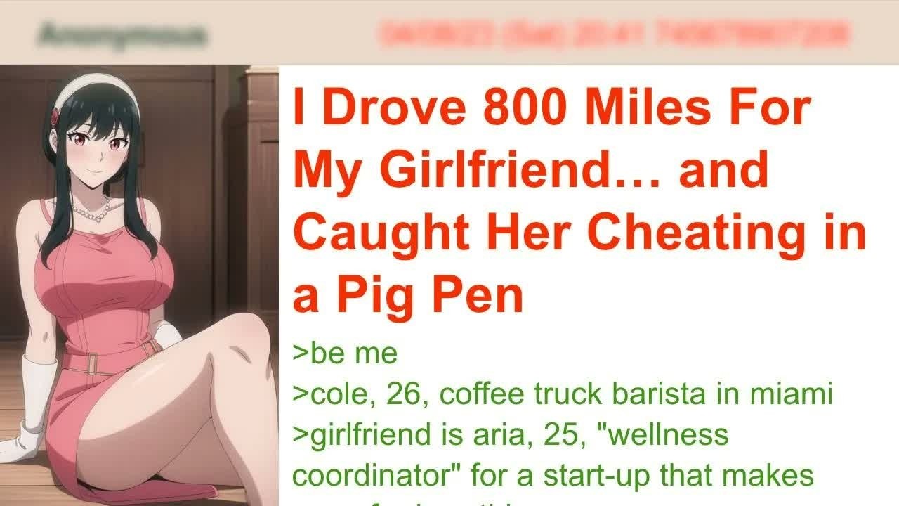 I Drove 800 Miles For My Girlfriend… and Caught Her Cheating in a Pig Pen ｜ 4chan Greentext Stor