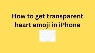 How to get transparent heart emoji in iPhone