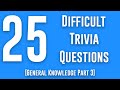 25 Difficult Trivia Questions: Trivia Questions Read Out Loud (General Knowledge Pub Quiz) Part 3
